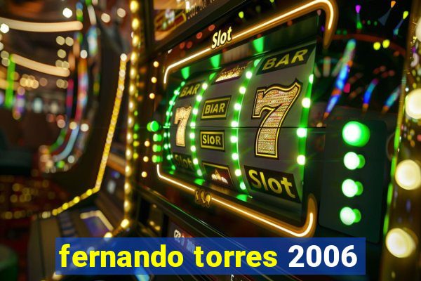 fernando torres 2006