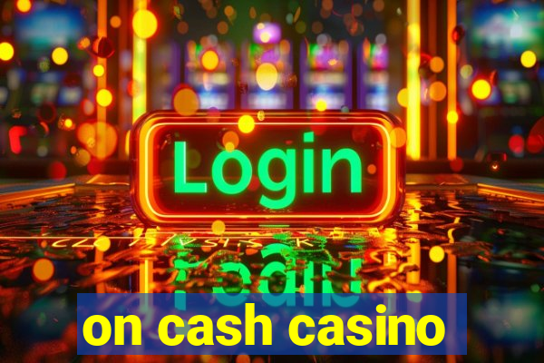 on cash casino