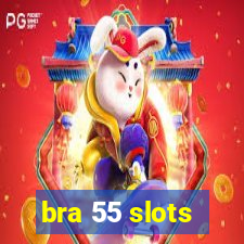 bra 55 slots