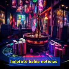 holofote bahia noticias