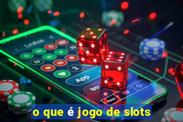 o que é jogo de slots