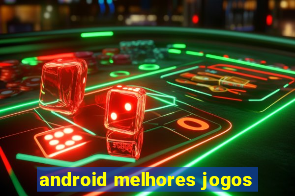 android melhores jogos