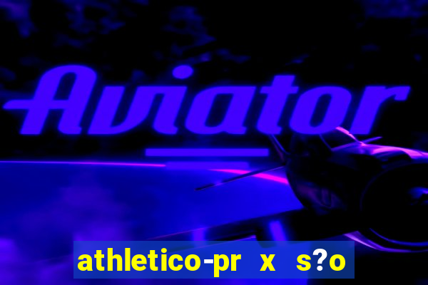 athletico-pr x s?o paulo palpite