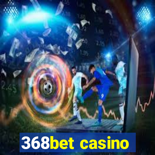 368bet casino