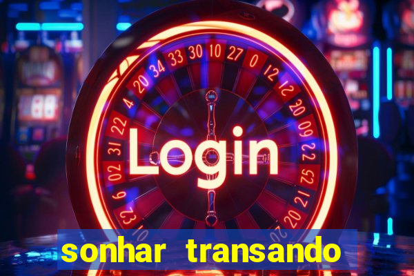 sonhar transando jogo do bicho