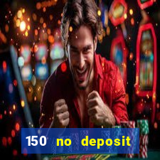 150 no deposit bonus casino