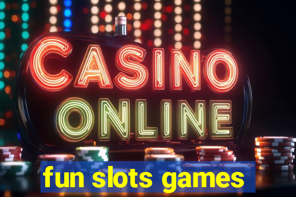 fun slots games