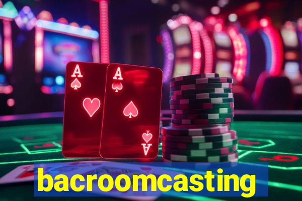 bacroomcasting