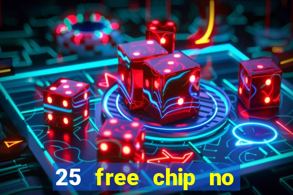 25 free chip no deposit casino