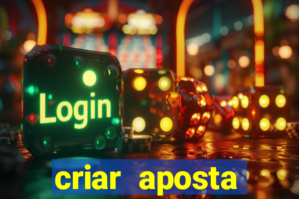 criar aposta estrela bet