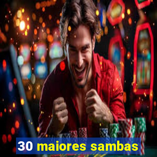 30 maiores sambas