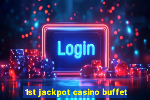 1st jackpot casino buffet