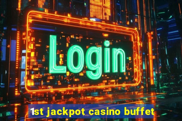 1st jackpot casino buffet