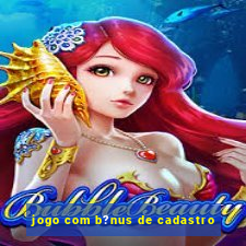 jogo com b?nus de cadastro