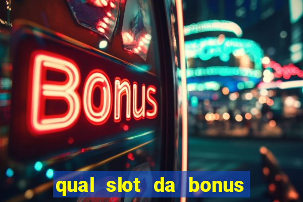 qual slot da bonus no cadastro