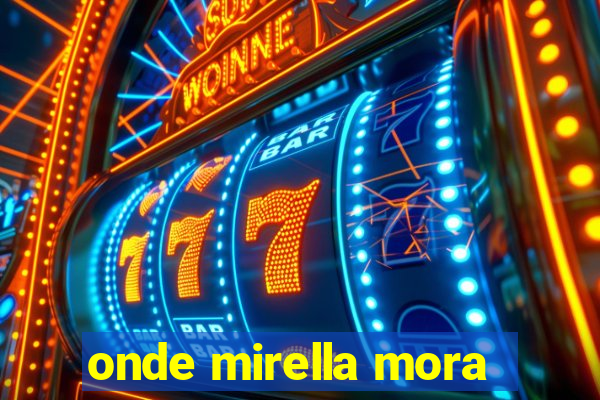 onde mirella mora