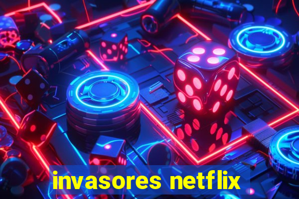 invasores netflix