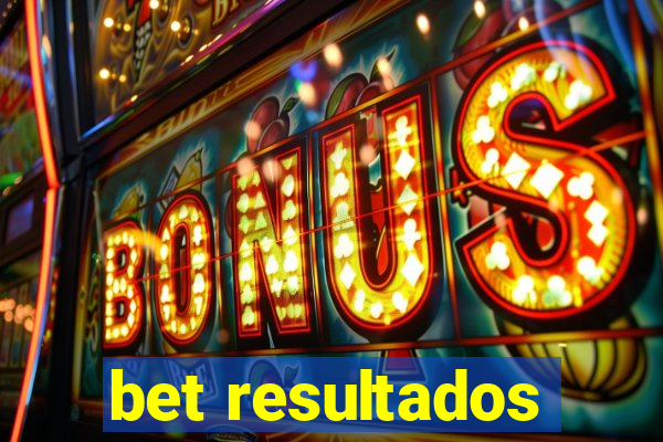 bet resultados