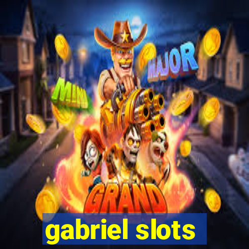 gabriel slots