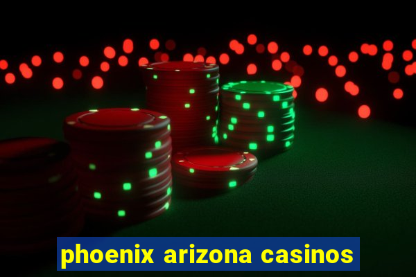 phoenix arizona casinos