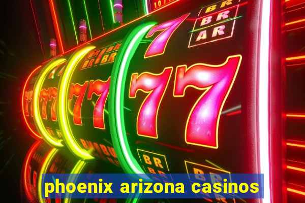 phoenix arizona casinos