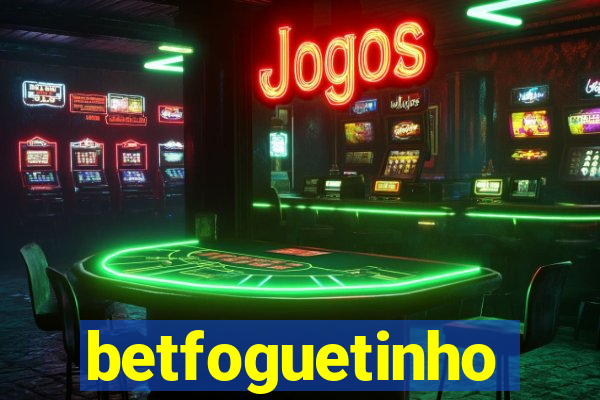 betfoguetinho