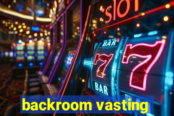 backroom vasting