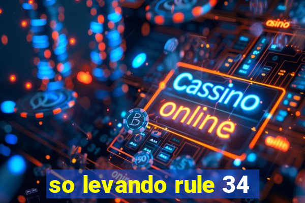 so levando rule 34