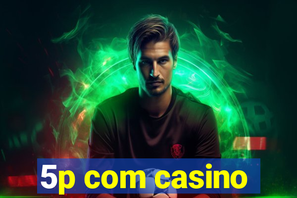 5p com casino