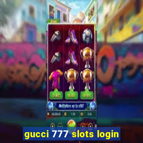 gucci 777 slots login