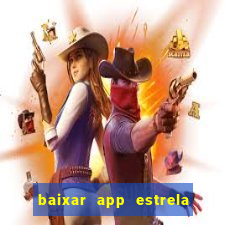 baixar app estrela bet apk download