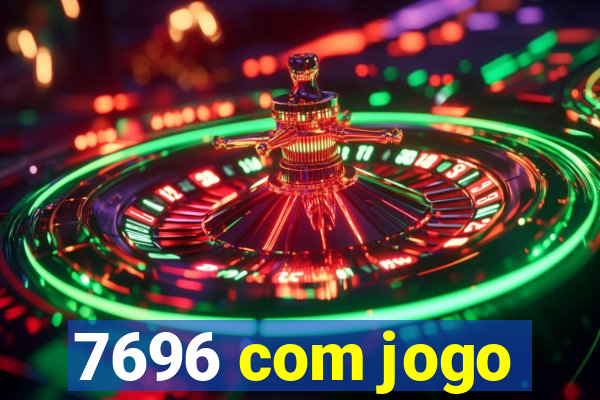 7696 com jogo