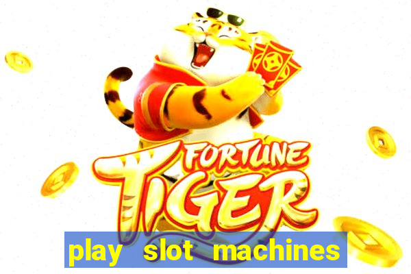 play slot machines online for money