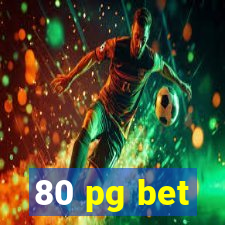 80 pg bet