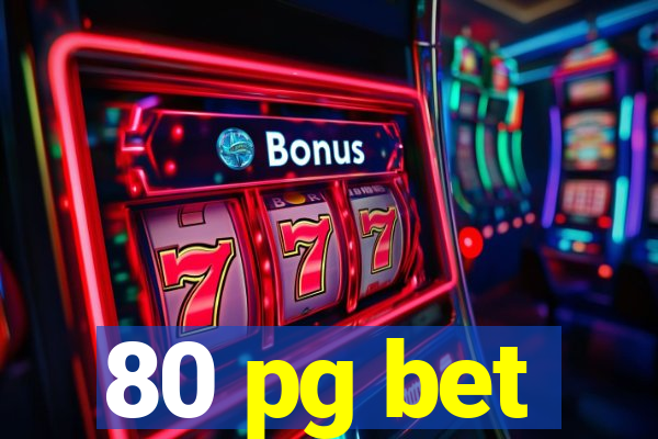 80 pg bet