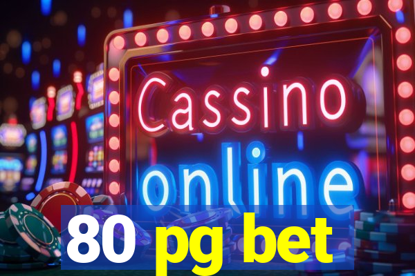 80 pg bet