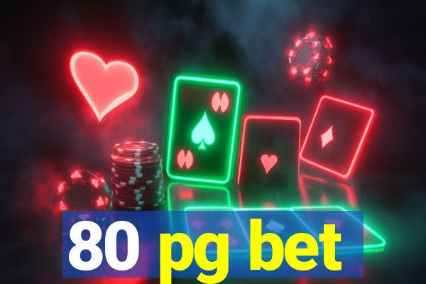 80 pg bet