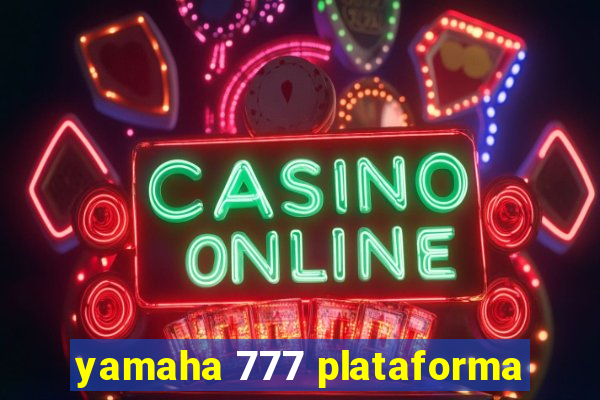 yamaha 777 plataforma