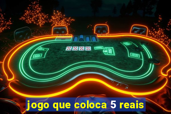 jogo que coloca 5 reais