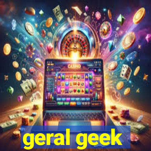 geral geek