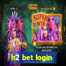 h2 bet login