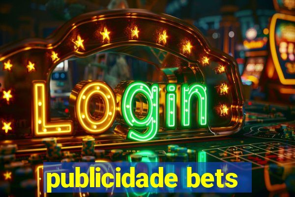 publicidade bets