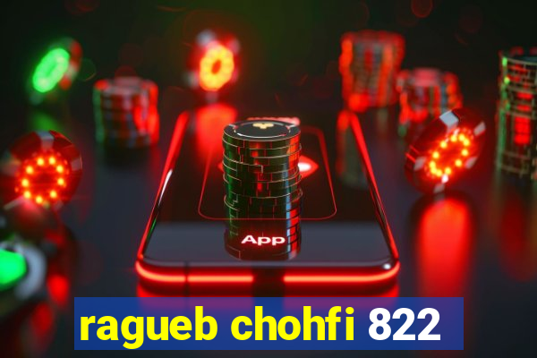 ragueb chohfi 822