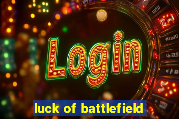 luck of battlefield