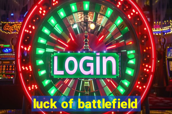 luck of battlefield