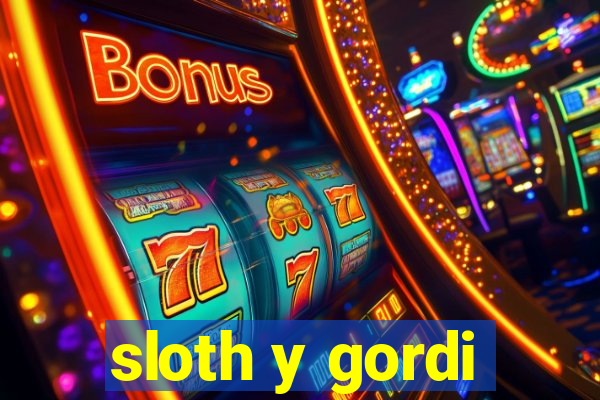 sloth y gordi