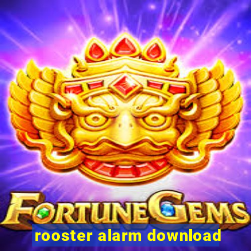 rooster alarm download