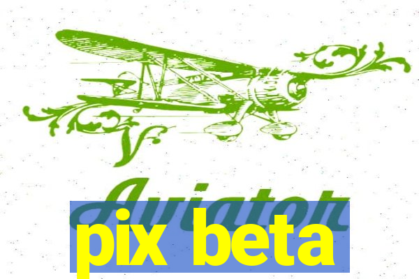 pix beta