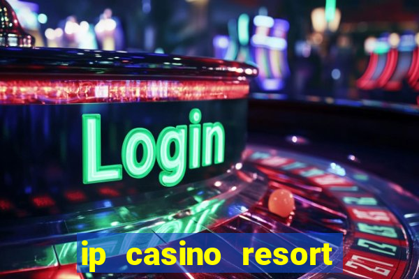 ip casino resort in biloxi