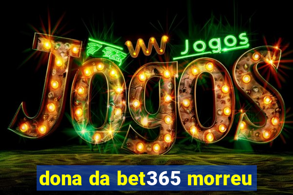 dona da bet365 morreu